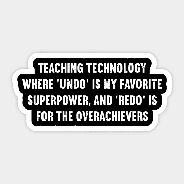 Teaching technology Where 'undo' is my favorite superpower Sticker by trendynoize